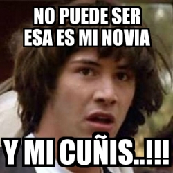 Meme Keanu Reeves no puede ser esa es mi novia y mi cuÃis