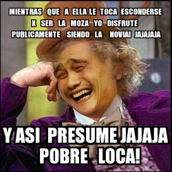 Meme Yao Wonka Mientras Que A Ella Le Toca Esconderse X Ser La MOZA