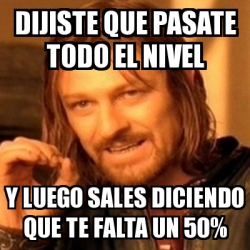 Meme Boromir Dijiste Que Pasate Todo El Nivel Y Luego Sales Diciendo