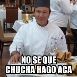 Meme Personalizado No Se Que Chucha Hago Aca