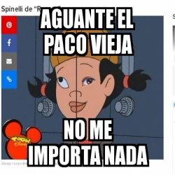 Meme Personalizado Aguante El Paco Vieja No Me Importa Nada 18764300