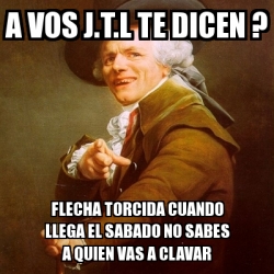 Meme Joseph Ducreux A Vos J T L Te Dicen Flecha Torcida Cuando