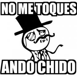 Meme Feel Like A Sir No Me Toques Ando Chido 18852546