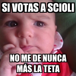 Meme Personalizado Si Votas A Scioli No Me De Nunca M S La Teta