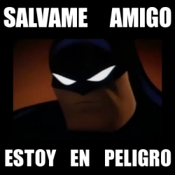 Meme Disapproving Batman Salvame Amigo Estoy En Peligro