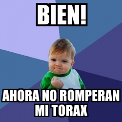 Meme Bebe Exitoso Bien Ahora No Romperan Mi Torax