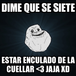 Meme Forever Alone Dime Que Se Siete Estar Enculado De La Cuellar