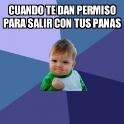 Meme Bebe Exitoso Cuando Te Dan Permiso Para Salir Con Tus Panas