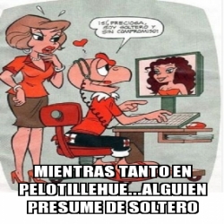 Meme Personalizado Mientras Tanto En Pelotillehue Alguien Presume