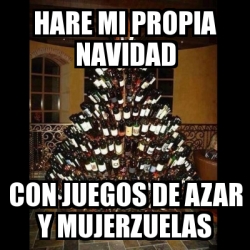 Meme Personalizado Hare Mi Propia Navidad Con Juegos De Azar Y