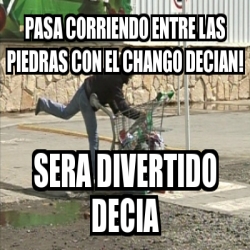 Meme Personalizado Pasa Corriendo Entre Las Piedras Con El Chango