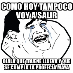 Meme Personalizado Como Hoy Tampoco Voy A Salir Ojala Que Truene