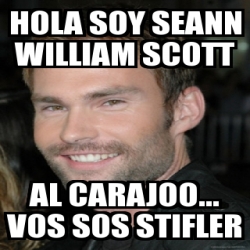 Meme Personalizado Hola Soy Seann William Scott Al Carajoo Vos Sos