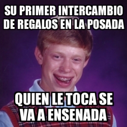 Meme Bad Luck Brian SU PRIMER INTERCAMBIO DE REGALOS EN LA POSADA