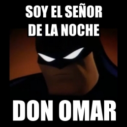 Meme Disapproving Batman Soy El Se Or De La Noche Don Omar