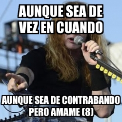 Meme Personalizado Aunque Sea De Vez En Cuando Aunque Sea De