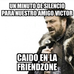 Meme Prepare Yourself Un Minuto De Silencio Para Nuestro Amigo Victor