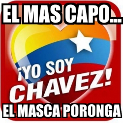 Meme Personalizado El Mas Capo El Masca Poronga 2487646