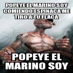 Meme Personalizado Popeye El Marino Soy Comiendo Espinaca Me Tiro A