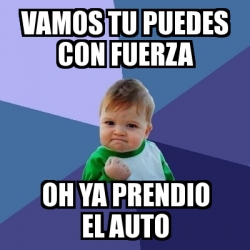 Meme Bebe Exitoso Vamos Tu Puedes Con Fuerza Oh Ya Prendio El Auto