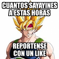 Meme Personalizado Cuantos Sayayines A Estas Horas Reportense Con Un