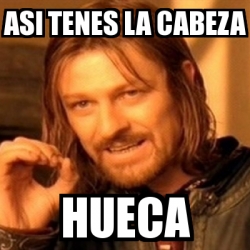 Meme Boromir Asi Tenes La Cabeza Hueca 2573739