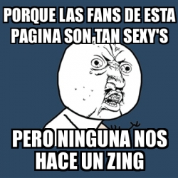 Meme Y U No Porque Las Fans De Esta Pagina Son Tan Sexy S Pero