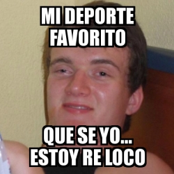 Meme Stoner Stanley Mi Deporte Favorito Que Se Yo Estoy Re Loco