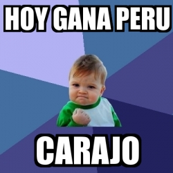 Meme Bebe Exitoso Hoy Gana Peru Carajo