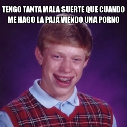 Meme Bad Luck Brian Tengo Tanta Mala Suerte Que Cuando Me Hago La