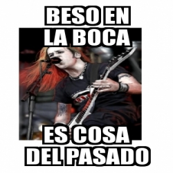 Meme Personalizado BESO EN LA BOCA ES COSA DEL PASADO 2793842