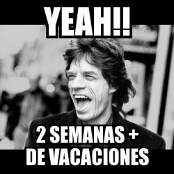 Meme Personalizado Yeah 2 Semanas De Vacaciones 2809958