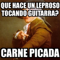 Meme Joseph Ducreux Que Hace Un Leproso Tocando Guitarra Carne