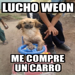 Meme Personalizado Lucho Weon Me Compre Un Carro 2860219