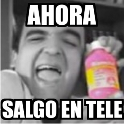 Meme Personalizado AHORA Salgo En Tele 2863102