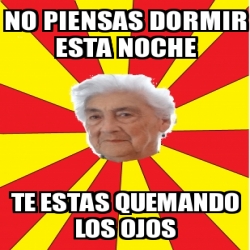 Meme Personalizado No Piensas Dormir Esta Noche Te Estas Quemando Los