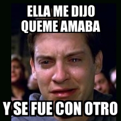 Meme Crying Peter Parker Ella Me Dijo Queme Amaba Y Se Fue Con Otro