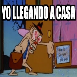 Meme Personalizado Yo Llegando A Casa 20116578