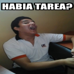 Meme Personalizado Habia Tarea 20151850