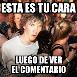 Meme Sudden Realization Ralph Esta Es Tu Cara Luego De Ver El