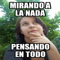 Meme Personalizado Mirando A La Nada Pensando En Todo 20760277