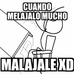 Meme Desk Flip Rage Guy Cuando Melajalo Mucho Malajale Xd 20875083