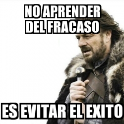 Meme Prepare Yourself No Aprender Del Fracaso Es Evitar El Exito