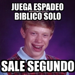 Meme Bad Luck Brian Juega Espadeo Biblico Solo Sale Segundo 21005720