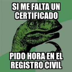 Meme Filosoraptor Si Me Falta Un Certificado Pido Hora En El Registro