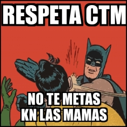 Meme Batman Slaps Robin RESPETA CTM NO TE METAS KN LAS MAMAS 21642230