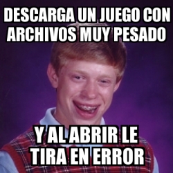 Meme Bad Luck Brian Descarga Un Juego Con Archivos Muy Pesado Y Al