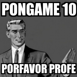 Meme Correction Guy Pongame Porfavor Profe