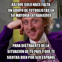 Meme Willy Wonka As Que S Lo Hace Falta Un Grupo De Futbolistas En