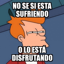 Meme Futurama Fry No Se Si Esta Sufriendo O Lo Est Disfrutando